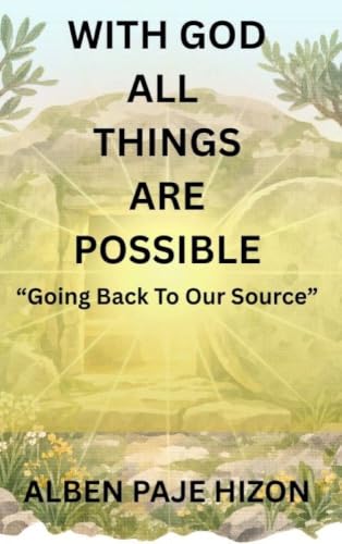 WITH GOD ALL THINGS ARE POSSIBLE: Going Back To Our Source