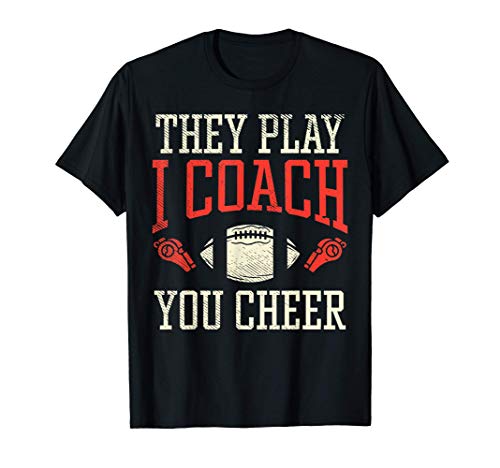 Hombre They Play I Coach You Cheer Football Gridiron Sport Gift Camiseta