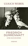  Friedrich Dürrenmatt: Eine Biographie