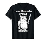 It was The Carbs My Lord Medieval Cat Meme T-Shirt