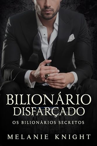 Bilionário Disfarçado (Os Bilionários Secretos Livro 1)