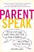 ParentSpeak: What's Wrong with How We Talk to Our Children--and What to Say Instead