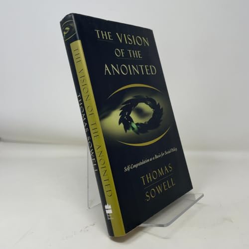 The Vision Of The Anointed: Self-congratulation As A Basis For Social Policy