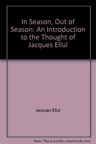 Buy In Season Out of Season: An Introduction to the Thought of Jacques Ellul — BookShops.in