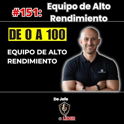 151. Transformar un Equipo Desmotivado en un Equipo Que Funciona a un Alto Nivel (Paso a Paso).