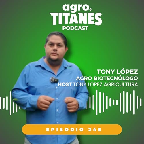 245 | Producir no es Suficiente: Ciencia o Quiebra en el Campo