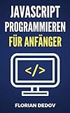 JavaScript Für Anfänger: Webdesign und Programmierung leicht gemacht
