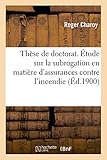  Thèse de doctorat. Étude sur la subrogation en matière d\'assurances contre l\'incendie