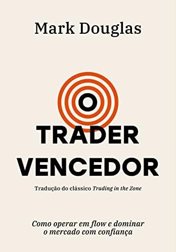 O trader vencedor: Como operar em flow e dominar o mercado com confiança