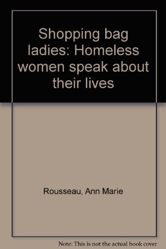 Shopping bag ladies: Homeless women speak about their lives Shopping bag ladies: Homeless women speak about their lives