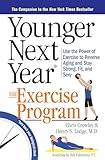 Younger Next Year: The Exercise Program: Use the Power of Exercise to Reverse Aging and Stay Strong, Fit, and Sexy