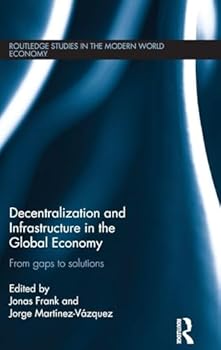 Hardcover Decentralization and Infrastructure in the Global Economy: From Gaps to Solutions Book