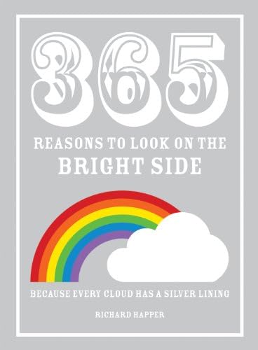 365 Reasons to Look on the Bright Side: Because every cloud has a silver lining Hardcover – September 1, 2012