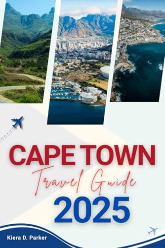 CAPE TOWN TRAVEL GUIDE 2025: Explore Cape Town Without Breaking the Bank Smart Itineraries, Local Food, Free Attractions & Budget Tips for Every Traveler