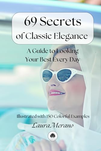 69 Secrets of Classic Elegance. A Guide to Looking Your