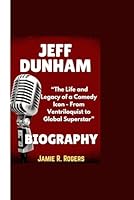 JEFF DUNHAM BIOGRAPHY: “The Life and Legacy of a Comedy Icon - From Ventriloquist to Global Superstar” B0DWSWVYDT Book Cover