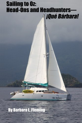 Sailing to Oz: Head-Ons and Headhunters--!Que Barbara! (Sailing Que Barbara!)
