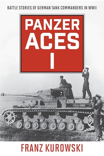 Panzer Aces I: Battle Stories Of German Tank Commanders In Wwii, 2022 Edition