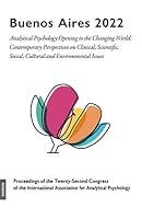 Buenos Aires 2022: Analytical Psychology Opening to the Changing World: Contemporary Perspectives on Clinical, Scientific, Social, Cultural and Environmental Issues 3856307931 Book Cover