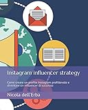 Instagram influencer strategy: Come creare un profilo Instagram profittevole e diventare un influencer di successo
