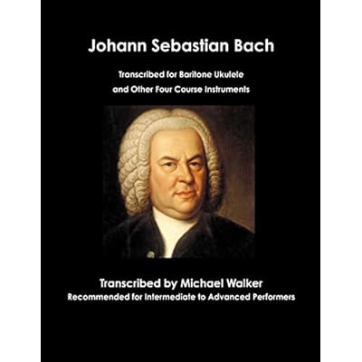 Johann Sebastian Bach Transcribed for Baritone Ukulele and Other Four Course Instruments