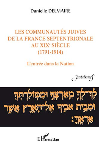 Télécharger Les communautés juives de la France septentrionale au XIXe siècle (1791-1914) : L'entrée dans la Livre PDF Gratuit