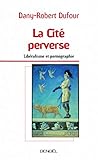 La Cit&Atilde;&copy; perverse: Lib&Atilde;&copy;ralisme et pornographie (M&Atilde;&copy;diations) (French Edition)