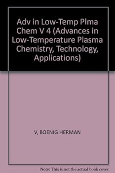 Hardcover Advances in Low-Temperature Plasma Chemistry: Technology and Applicaton Volume IV (ADVANCES IN LOW-TEMPERATURE PLASMA CHEMISTRY, TECHNOLOGY, APPLICATIONS) Book
