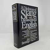 Dictionary of Slang and Unconventional English: Colloquialisms, and Catch-Phrases, Solecisms and Catachresis, Nicknames, and Vulgarisms