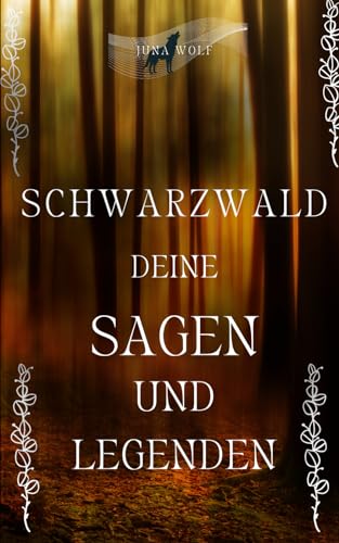 SCHWARZWALD DEINE SAGEN UND LEGENDEN: gestern und heute