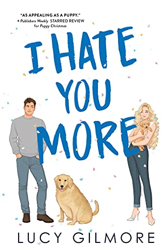 I Hate You More: An effortlessly charming enemies-to-lovers rom-com by [Lucy Gilmore]