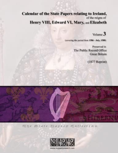 Book cover of Calendar of the State Papers relating to Ireland, of the reigns of Henry VIII, Edward VI, Mary, and Elizabeth - Volume 3 (1586-July, 1588)