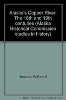 Alaska's Copper River: The 18th and 19th centuries (Alaska Historical Commission studies in history) 0943712106 Book Cover