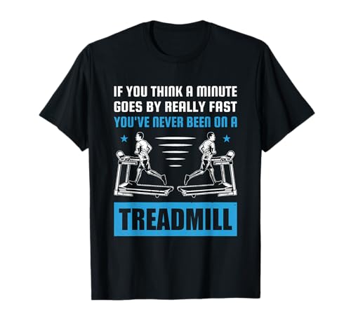 Funny Gym Treadmill Saying Gift T-Shirt