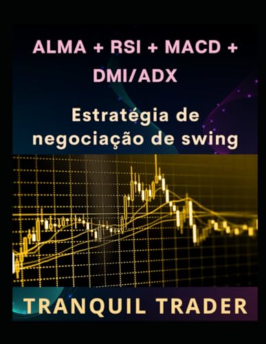 ALMA + RSI + MACD + DMI/ADX: Estratégia de negociação de swing (Portuguese Edition)