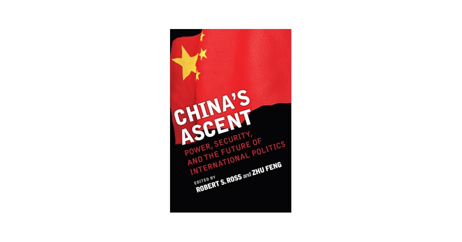 China's Ascent: Power, Security, and the Future of