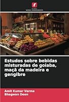Estudos sobre bebidas misturadas de goiaba, maçã da madeira e gengibre (Portuguese Edition) 6208713013 Book Cover