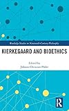 Kierkegaard and Bioethics (Routledge Studies in Nineteenth-century Philosophy) - Herausgeber: Johann-Christian Põder 
