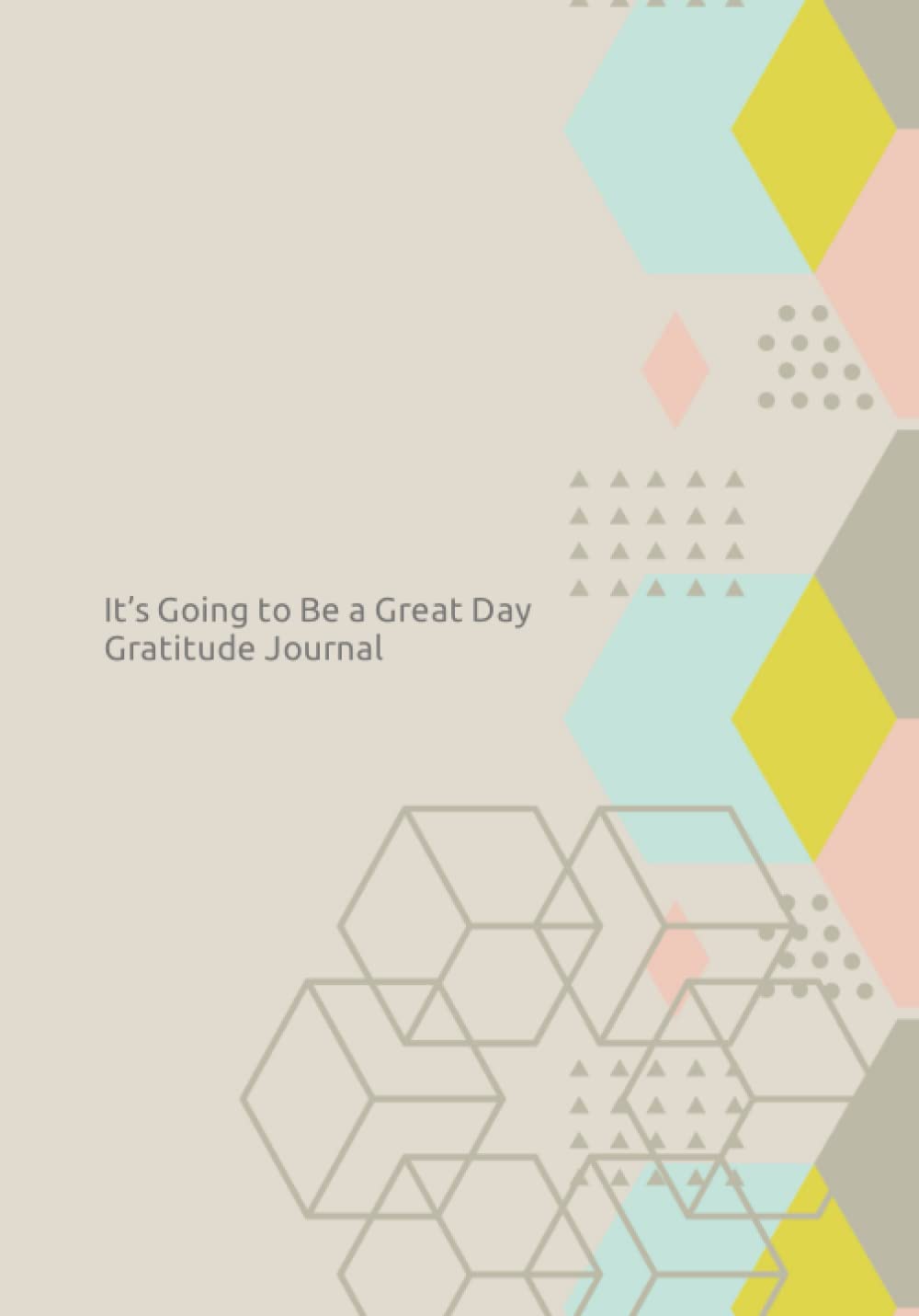 Independently published It’s Going To Be a Great Day Gratitude Journal: How You Start Your Day Matters