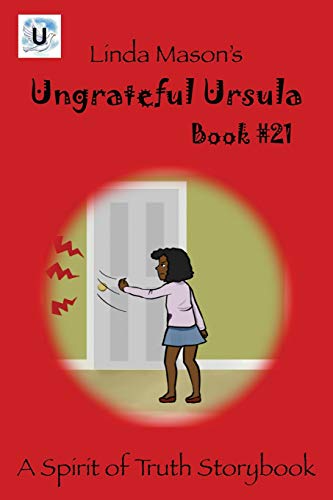 Ungrateful Ursula: Book # 21 (A Spirit of Truth Series)