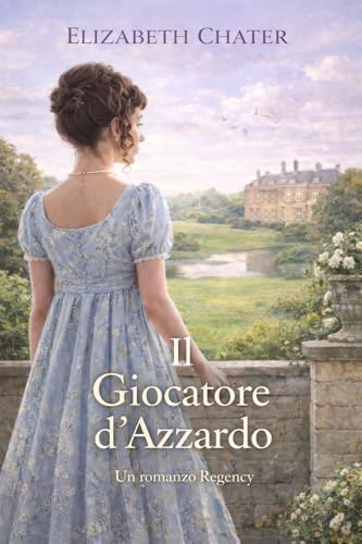 Il Giocatore d’Azzardo: Un romanzo d’amore Regency (Cuori dell’epoca Regency Vol. 1)