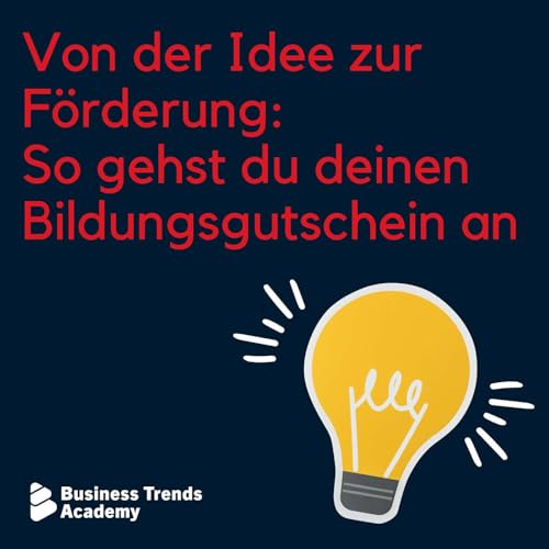 #24 Von der Idee zur F&ouml;rderung - So gehst du deinen Bildungsgutschein an