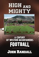 High and Mighty: A Century of Western Mountaineers Football 1961347113 Book Cover