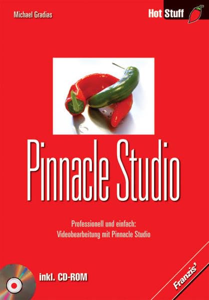 Pinnacle Studio: Professionell und einfach: Videobearbeitung mit Pinnacle Studio (Hot Stuff)