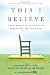 This I Believe: The Personal Philosophies of Remarkable Men and Women (This I Believe, 1)