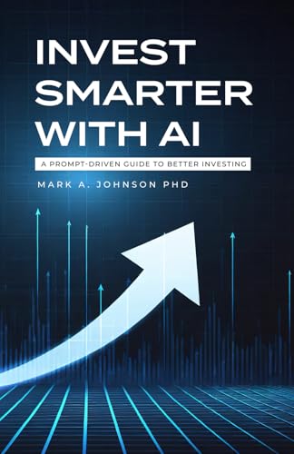 Invest Smarter with AI: A Practical Guide to Long-Term Investing, Financial Planning, and Building...