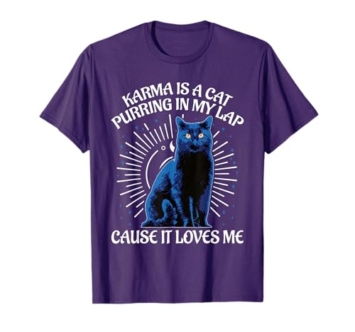 Karma Is A Cat Purring In My Lap Cause It Loves Me T-Shirt