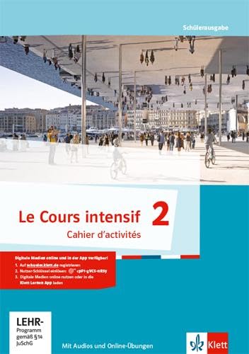 Le Cours intensif 2: Cahier d'activités mit Audios und Online-Übungen 2. Lernjahr (Le Cours intensif. Französisch als 3. Fremdsprache ab 2016)