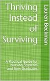 Thriving Instead of Surviving: A Practical Guide for Nursing Students and New Graduates