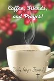Coffee, Friends, and Prayer: Daily Prayer Journal